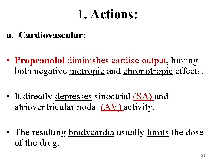1. Actions: a. Cardiovascular: • Propranolol diminishes cardiac output, having both negative inotropic and