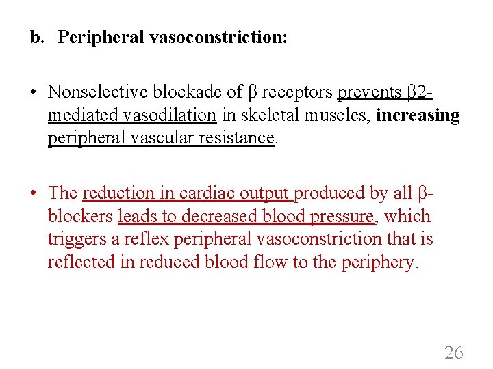 b. Peripheral vasoconstriction: • Nonselective blockade of β receptors prevents β 2 mediated vasodilation