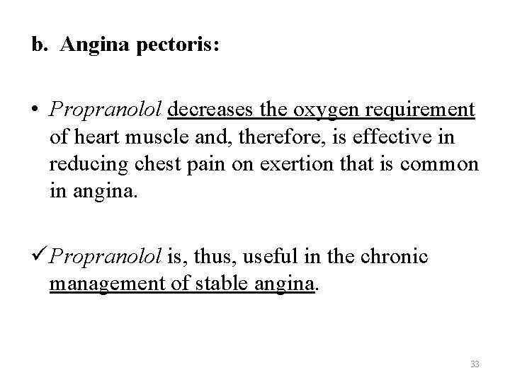 b. Angina pectoris: • Propranolol decreases the oxygen requirement of heart muscle and, therefore,