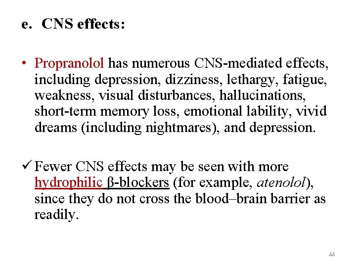 e. CNS effects: • Propranolol has numerous CNS-mediated effects, including depression, dizziness, lethargy, fatigue,