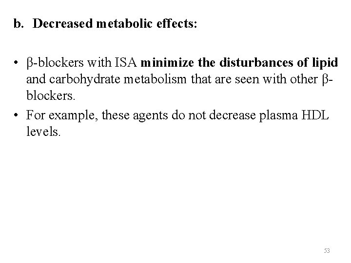 b. Decreased metabolic effects: • β-blockers with ISA minimize the disturbances of lipid and