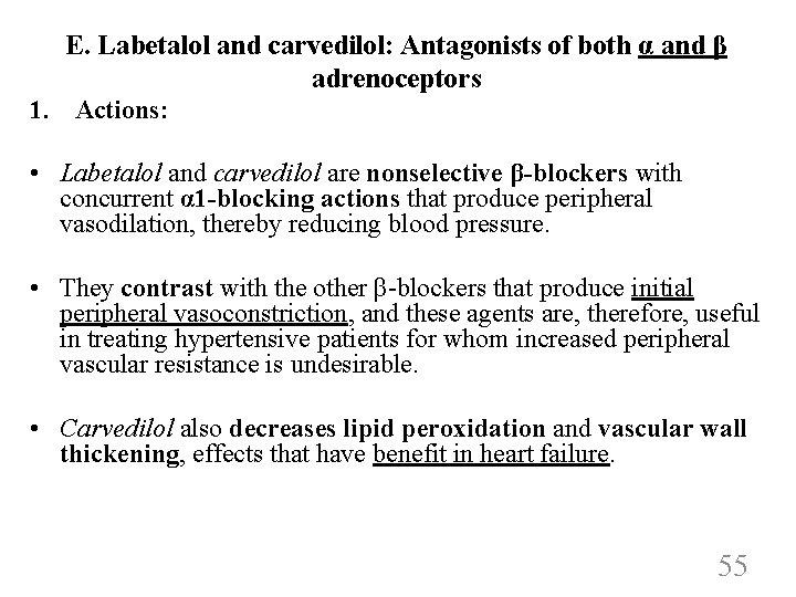 E. Labetalol and carvedilol: Antagonists of both α and β adrenoceptors 1. Actions: •