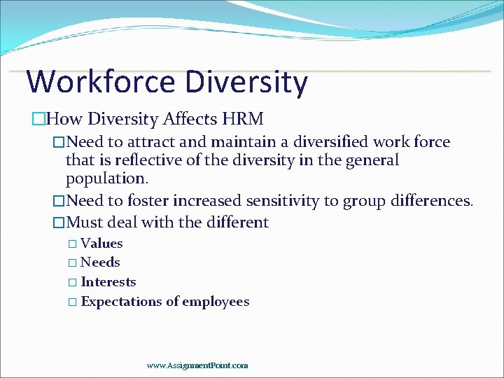 Workforce Diversity �How Diversity Affects HRM �Need to attract and maintain a diversified work