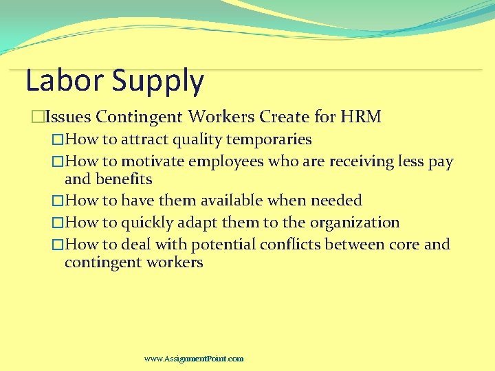 Labor Supply �Issues Contingent Workers Create for HRM �How to attract quality temporaries �How