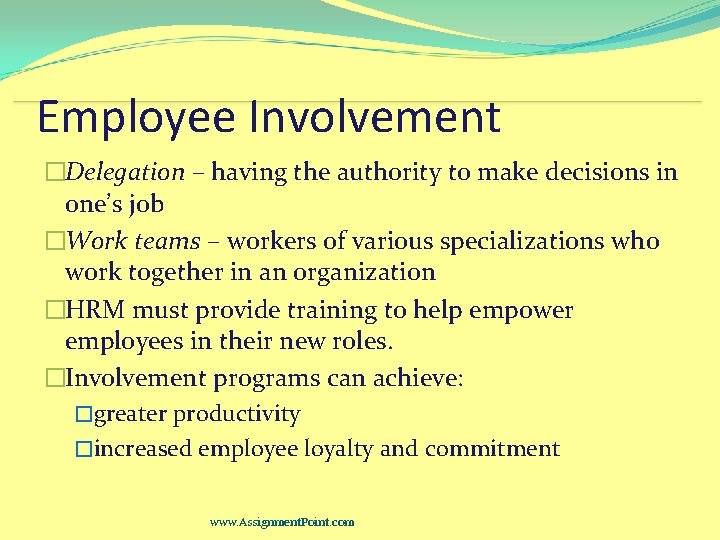 Employee Involvement �Delegation – having the authority to make decisions in one’s job �Work