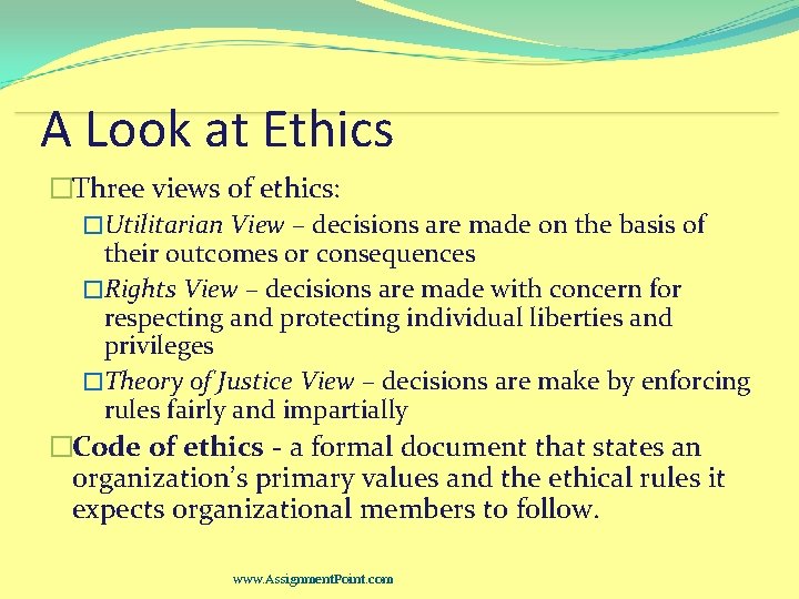 A Look at Ethics �Three views of ethics: �Utilitarian View – decisions are made