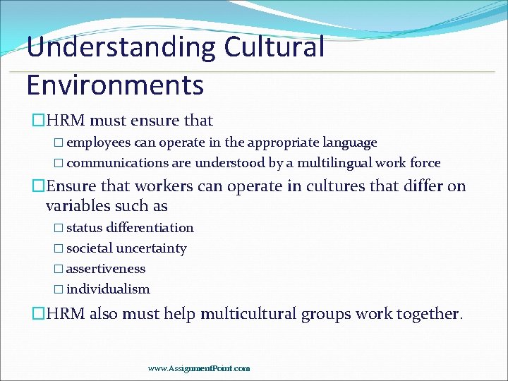 Understanding Cultural Environments �HRM must ensure that � employees can operate in the appropriate