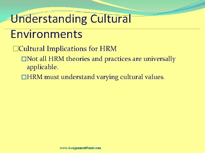 Understanding Cultural Environments �Cultural Implications for HRM �Not all HRM theories and practices are