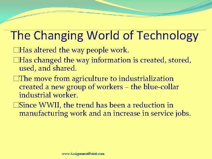 The Changing World of Technology �Has altered the way people work. �Has changed the