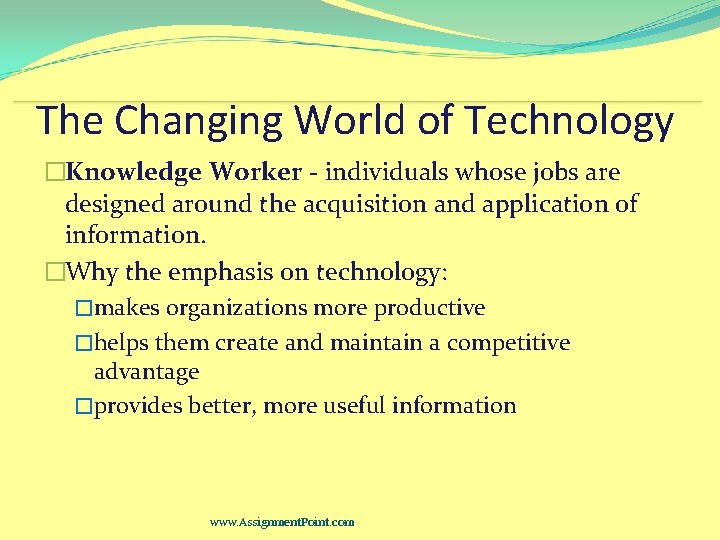 The Changing World of Technology �Knowledge Worker - individuals whose jobs are designed around