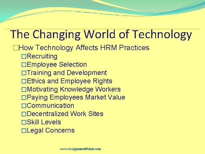 The Changing World of Technology �How Technology Affects HRM Practices �Recruiting �Employee Selection �Training
