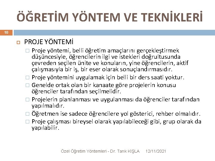 ÖĞRETİM YÖNTEM VE TEKNİKLERİ 10 PROJE YÖNTEMİ Proje yöntemi, belli öğretim amaçlarını gerçekleştirmek düşüncesiyle,