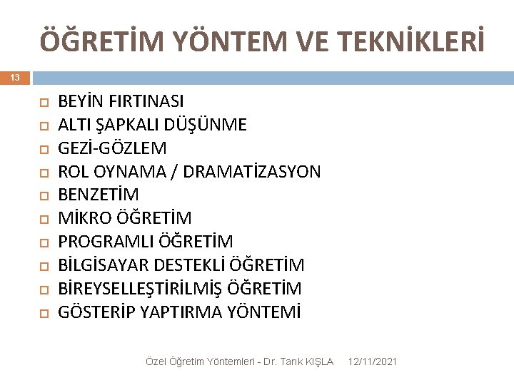 ÖĞRETİM YÖNTEM VE TEKNİKLERİ 13 BEYİN FIRTINASI ALTI ŞAPKALI DÜŞÜNME GEZİ-GÖZLEM ROL OYNAMA /