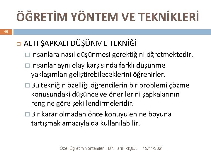 ÖĞRETİM YÖNTEM VE TEKNİKLERİ 15 ALTI ŞAPKALI DÜŞÜNME TEKNİĞİ � İnsanlara nasıl düşünmesi gerektiğini