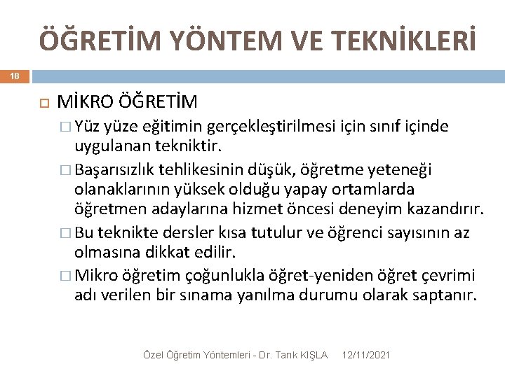 ÖĞRETİM YÖNTEM VE TEKNİKLERİ 18 MİKRO ÖĞRETİM � Yüz yüze eğitimin gerçekleştirilmesi için sınıf