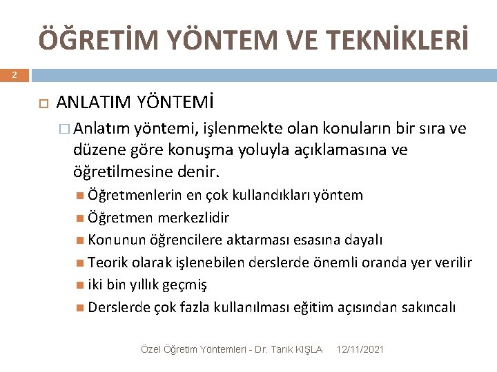 ÖĞRETİM YÖNTEM VE TEKNİKLERİ 2 ANLATIM YÖNTEMİ � Anlatım yöntemi, işlenmekte olan konuların bir