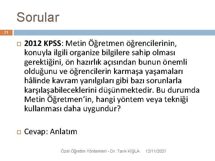 Sorular 21 2012 KPSS: Metin Öğretmen öğrencilerinin, konuyla ilgili organize bilgilere sahip olması gerektiğini,