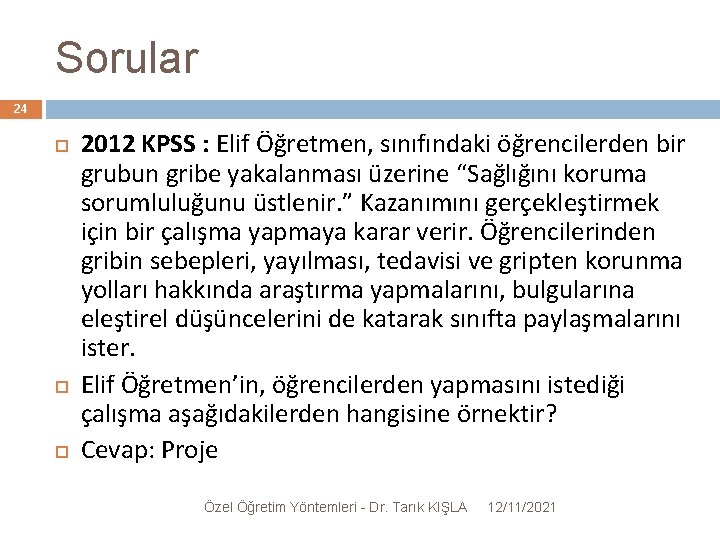 Sorular 24 2012 KPSS : Elif Öğretmen, sınıfındaki öğrencilerden bir grubun gribe yakalanması üzerine