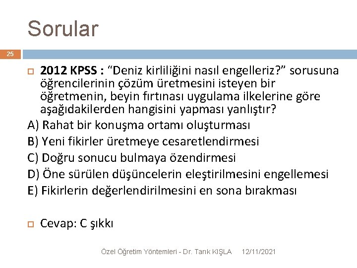 Sorular 25 2012 KPSS : “Deniz kirliliğini nasıl engelleriz? ” sorusuna öğrencilerinin çözüm üretmesini