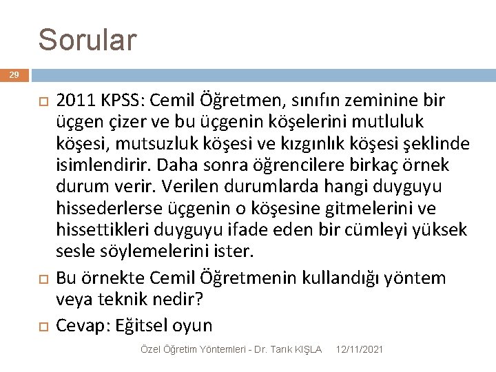 Sorular 29 2011 KPSS: Cemil Öğretmen, sınıfın zeminine bir üçgen çizer ve bu üçgenin