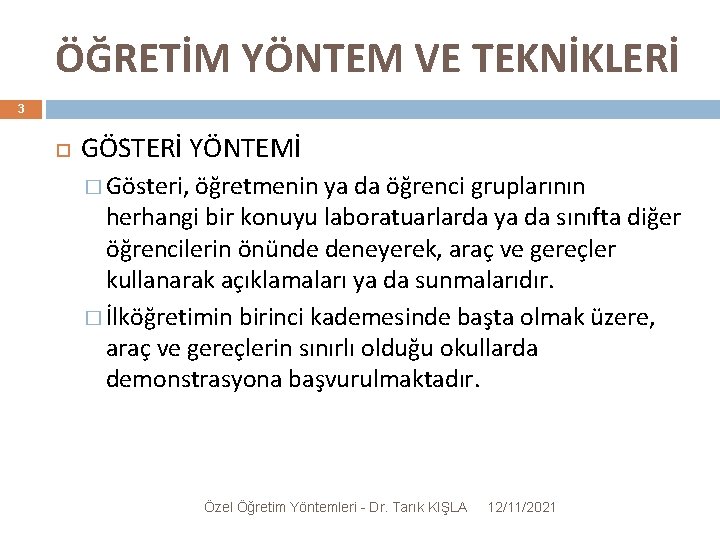 ÖĞRETİM YÖNTEM VE TEKNİKLERİ 3 GÖSTERİ YÖNTEMİ � Gösteri, öğretmenin ya da öğrenci gruplarının