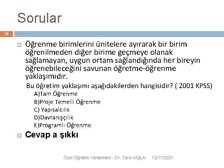 Sorular 34 Öğrenme birimlerini ünitelere ayırarak birim öğrenilmeden diğer birime geçmeye olanak sağlamayan, uygun