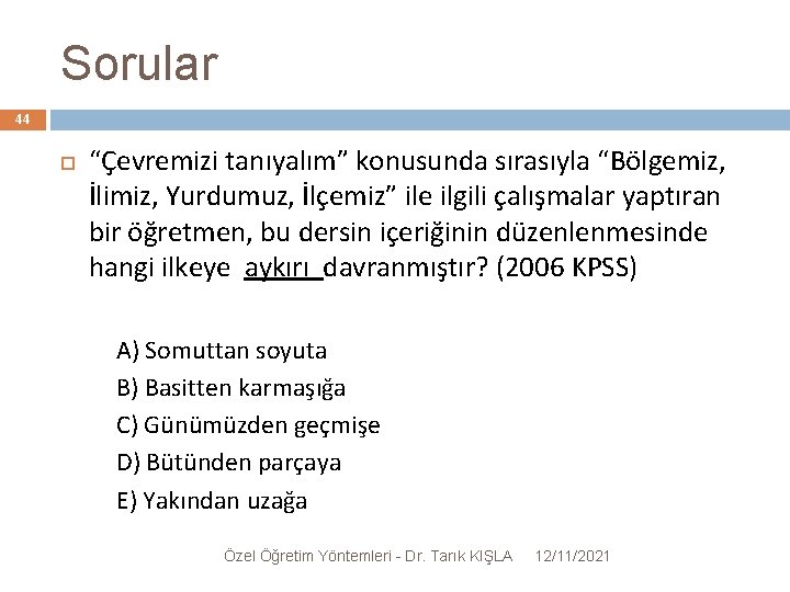 Sorular 44 “Çevremizi tanıyalım” konusunda sırasıyla “Bölgemiz, İlimiz, Yurdumuz, İlçemiz” ile ilgili çalışmalar yaptıran