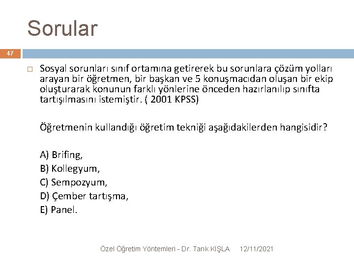 Sorular 47 Sosyal sorunları sınıf ortamına getirerek bu sorunlara çözüm yolları arayan bir öğretmen,