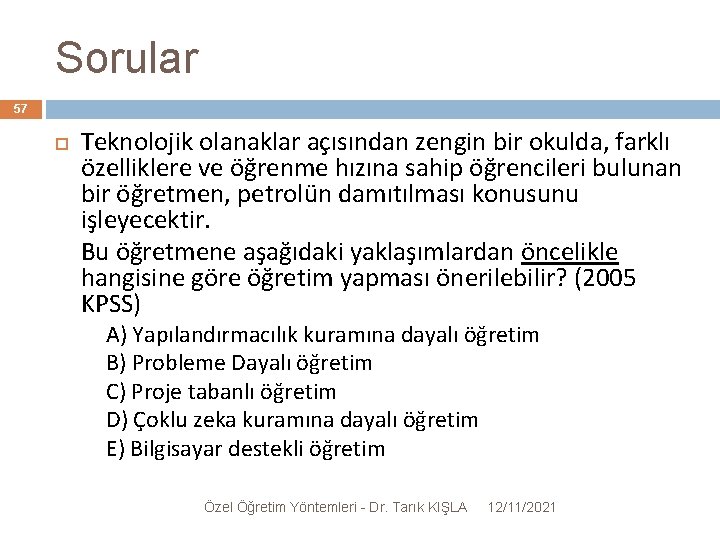 Sorular 57 Teknolojik olanaklar açısından zengin bir okulda, farklı özelliklere ve öğrenme hızına sahip