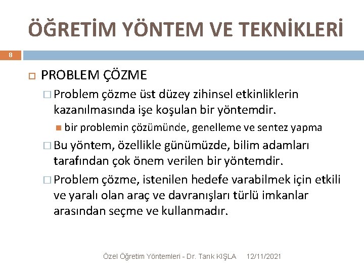 ÖĞRETİM YÖNTEM VE TEKNİKLERİ 8 PROBLEM ÇÖZME � Problem çözme üst düzey zihinsel etkinliklerin