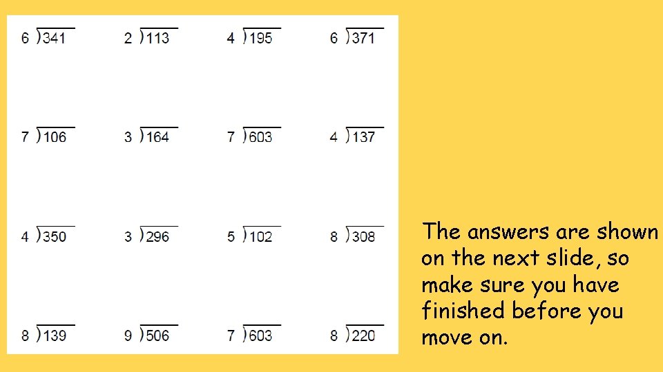 The answers are shown on the next slide, so make sure you have finished The answers are shown on the next slide, so make sure you have finished
