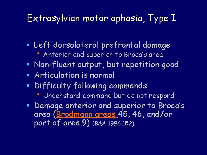 Extrasylvian motor aphasia, Type I § Left dorsolateral prefrontal damage • Anterior and superior Extrasylvian motor aphasia, Type I § Left dorsolateral prefrontal damage • Anterior and superior