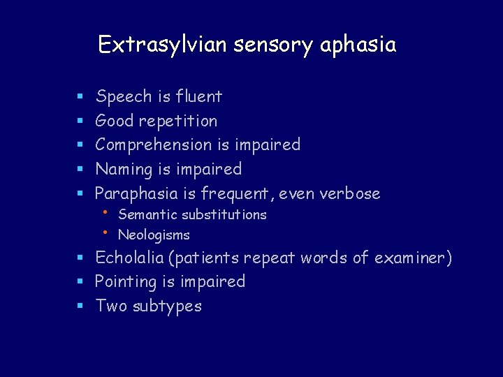Extrasylvian sensory aphasia § § § Speech is fluent Good repetition Comprehension is impaired Extrasylvian sensory aphasia § § § Speech is fluent Good repetition Comprehension is impaired