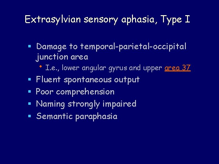 Extrasylvian sensory aphasia, Type I § Damage to temporal-parietal-occipital junction area • I. e. Extrasylvian sensory aphasia, Type I § Damage to temporal-parietal-occipital junction area • I. e.