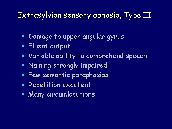 Extrasylvian sensory aphasia, Type II § § § § Damage to upper angular gyrus Extrasylvian sensory aphasia, Type II § § § § Damage to upper angular gyrus