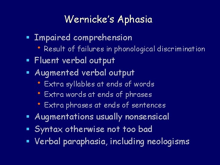 Wernicke’s Aphasia § Impaired comprehension • Result of failures in phonological discrimination § Fluent Wernicke’s Aphasia § Impaired comprehension • Result of failures in phonological discrimination § Fluent