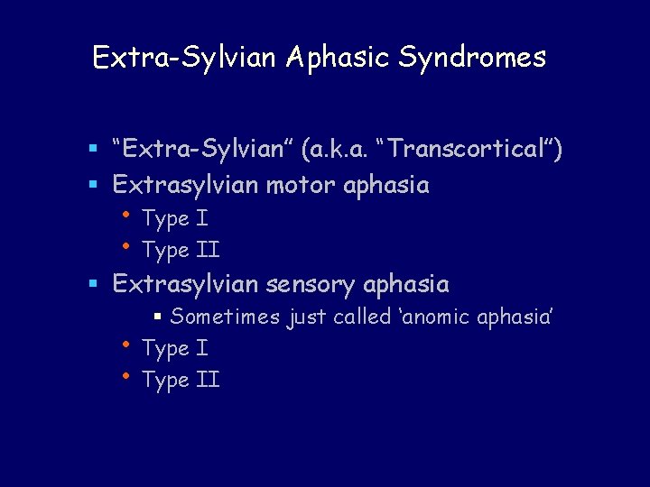 Extra-Sylvian Aphasic Syndromes § “Extra-Sylvian” (a. k. a. “Transcortical”) § Extrasylvian motor aphasia • Extra-Sylvian Aphasic Syndromes § “Extra-Sylvian” (a. k. a. “Transcortical”) § Extrasylvian motor aphasia •