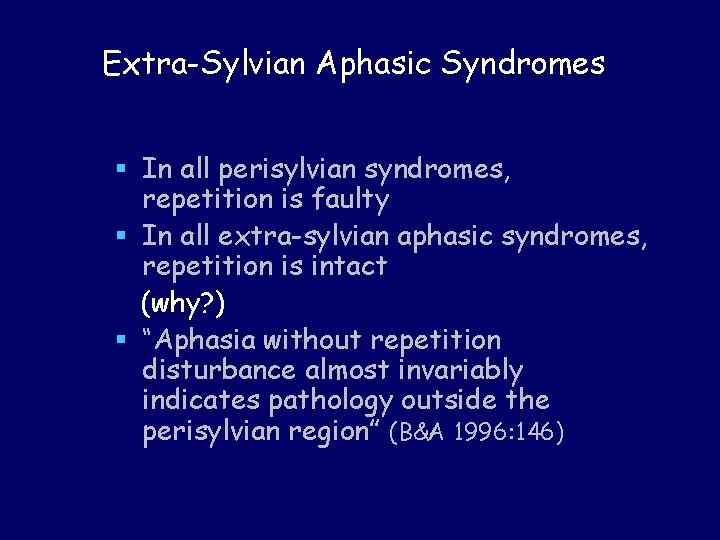 Extra-Sylvian Aphasic Syndromes § In all perisylvian syndromes, repetition is faulty § In all Extra-Sylvian Aphasic Syndromes § In all perisylvian syndromes, repetition is faulty § In all