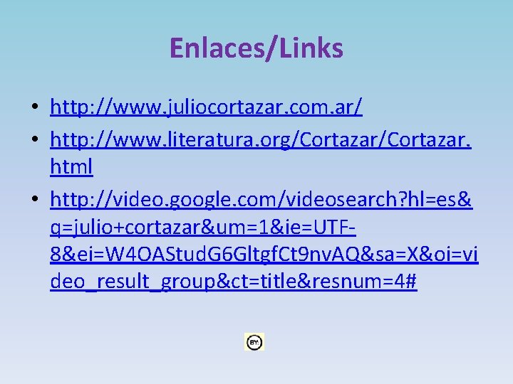 Enlaces/Links • http: //www. juliocortazar. com. ar/ • http: //www. literatura. org/Cortazar. html •