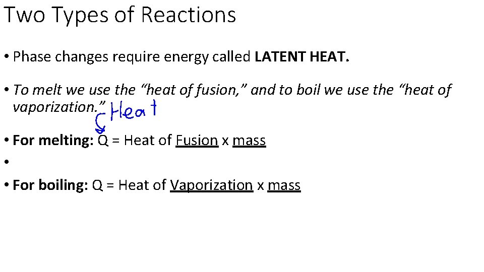 Two Types of Reactions • Phase changes require energy called LATENT HEAT. • To