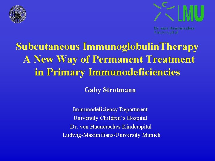 Subcutaneous Immunoglobulin. Therapy A New Way of Permanent Treatment in Primary Immunodeficiencies Gaby Strotmann