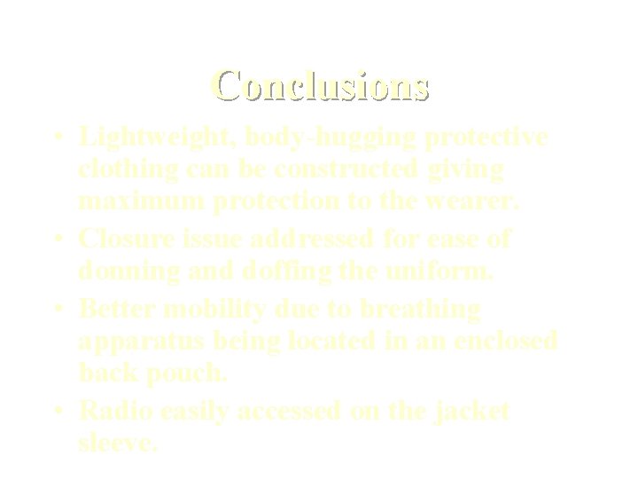 Conclusions • Lightweight, body-hugging protective clothing can be constructed giving maximum protection to the