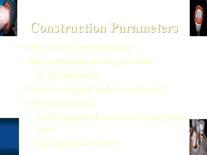 Construction Parameters • Flat-pattern methodology • Juki industrial sewing machine – 12 stitches/inch •