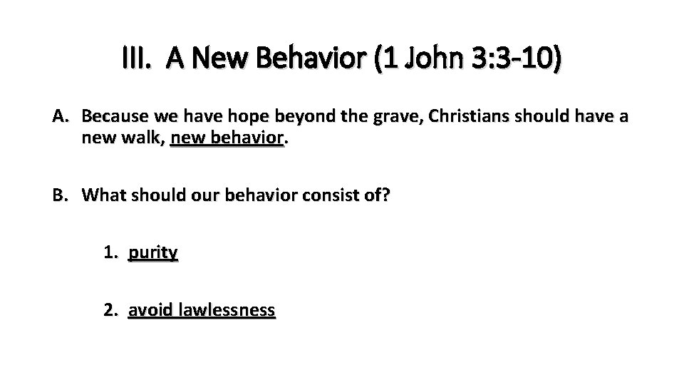 III. A New Behavior (1 John 3: 3 -10) A. Because we have hope