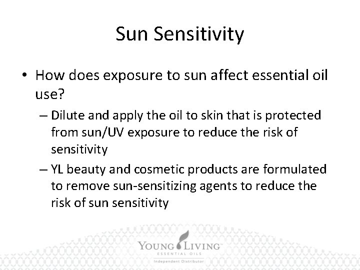 Sun Sensitivity • How does exposure to sun affect essential oil use? – Dilute