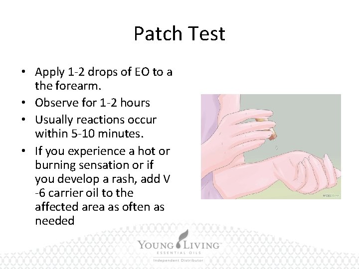 Patch Test • Apply 1 -2 drops of EO to a the forearm. •