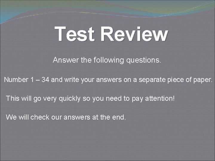 Test Review Answer the following questions. Number 1 – 34 and write your answers