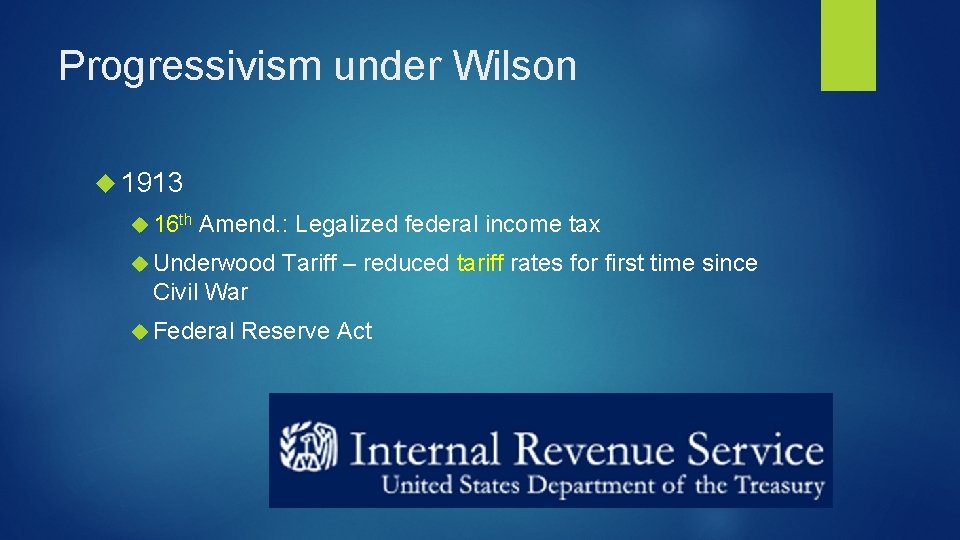 Progressivism under Wilson 1913 16 th Amend. : Legalized federal income tax Underwood Tariff