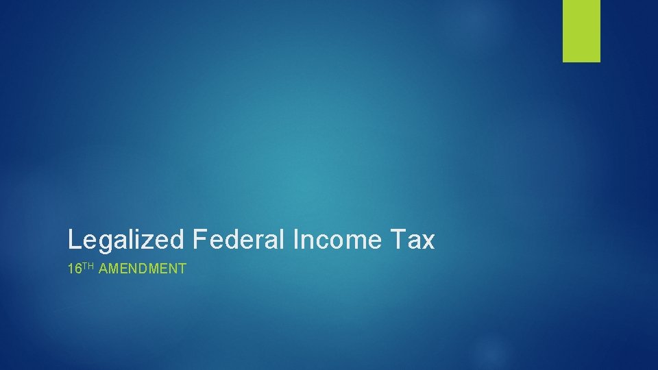 Legalized Federal Income Tax 16 TH AMENDMENT 