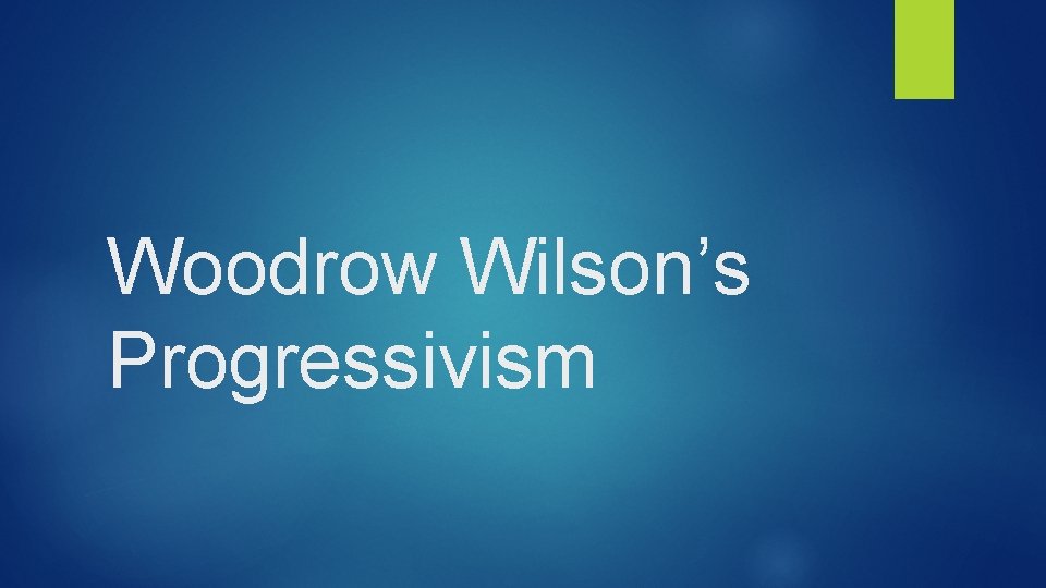 Woodrow Wilson’s Progressivism 